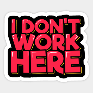 I Don't Work Here Sticker